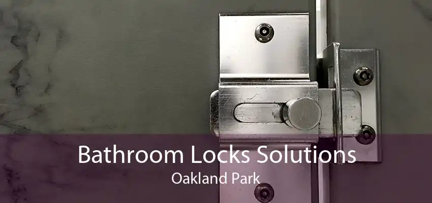 Bathroom Locks Solutions Oakland Park