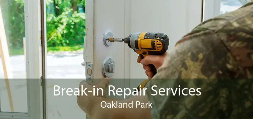 Break-in Repair Services Oakland Park