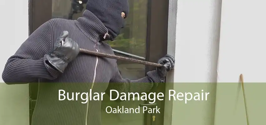 Burglar Damage Repair Oakland Park