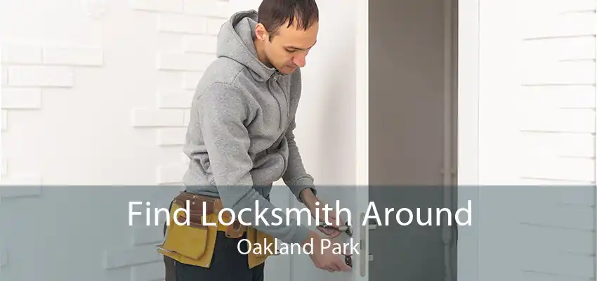 Find Locksmith Around Oakland Park
