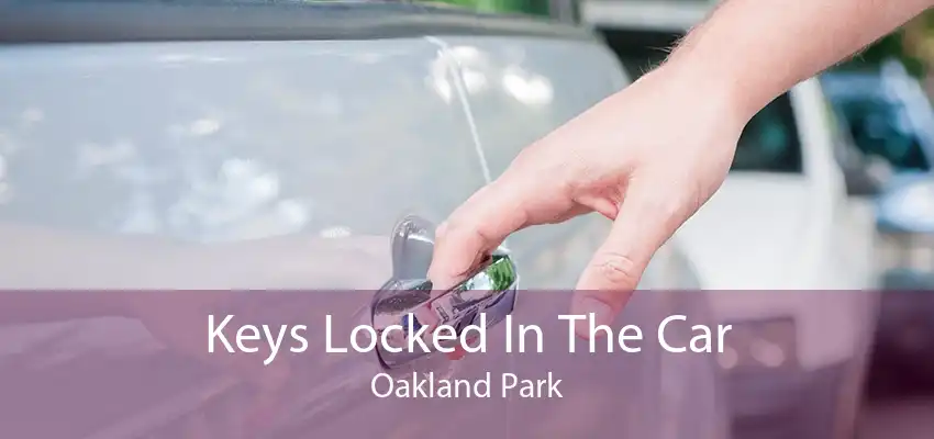Keys Locked In The Car Oakland Park