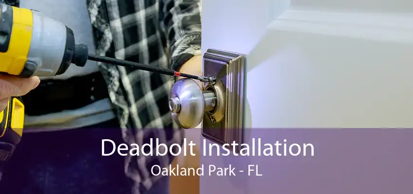 Deadbolt Installation Oakland Park - FL