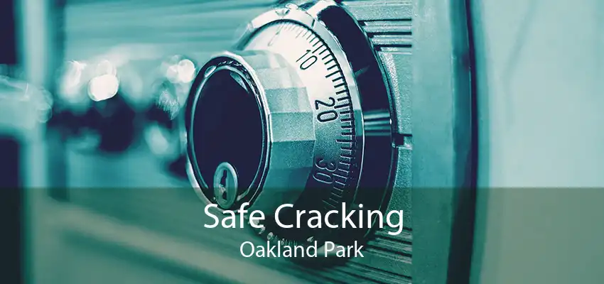 Safe Cracking Oakland Park